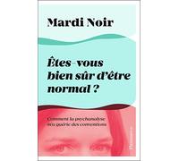 Êtes-vous bien sûr d'être normal ? – Comment la psychanalyse m'a guérie des conventions