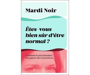 Êtes-vous bien sûr d'être normal ?: Comment la psychanalyse m'a guérie des conventions
