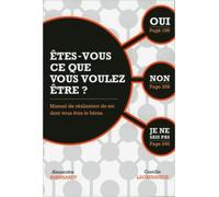 Etes-vous ce que vous voulez être ? Manuel de réalisation de soi dont vous êtes le héros