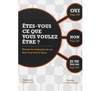 Etes-vous ce que vous voulez être ? Manuel de réalisation de soi dont vous êtes le héros
