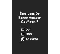 Êtes-vous De Bonne Humeur Ce Matin ? Oui ☐ Non ☐ Ta Gueule ☑: Carnet drôle pour les non-matinaux - Humour noir et caféine obligatoire