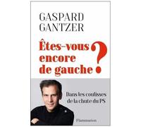 Etes-Vous Encore De Gauche ? - Dans Les Coulisses De La Chute Du Ps