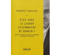 Etes-Vous Le Leader Visionnaire De Demain ? - Comment L'instinct De Survie Se Transforme En Puissance Stratégique
