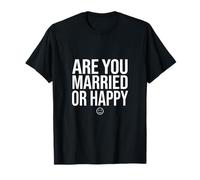 Êtes-Vous marié ou Heureux drôle Relation Sarcastique Humour T-Shirt