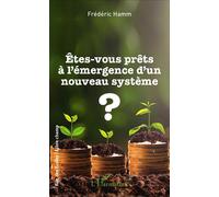 Êtes-vous prêts à l'émergence d'un nouveau système ? - Frédéric Hamm - L'harmattan - broché - Etude