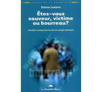 Etes-Vous Sauveur, Victime Ou Bourreau ? Identifier Et Cimprendre Les Rôles Du Triangle Relationnel