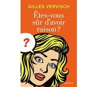 Gilles Vervisch – Êtes-vous sûr d'avoir raison ? – Essai – Broché (Flammarion)