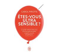 Êtes-vous ultrasensible ? Le guide indispensable pour tous les hypersensibles, créatifs, émotifs, empathiques... - Carol Pirotte - J'ai Lu - Poche - Guide