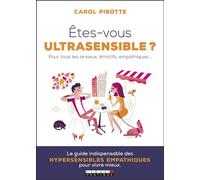 Etes-vous ultrasensible ? Pour tous les anxieux, émotifs, empathiques ... - Carol Pirotte - Leduc S. - broché - Guide