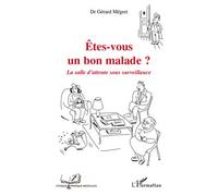 Etes-vous un bon malade? La salle d'attente sous surveillance - Docteur Gérard Megret - L'harmattan - broché - Essai