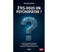Êtes-vous un psychopathe ?: Test de personnalité scientifique : auto-diagnostic, questionnaire d'évaluation et analyse de personnalité