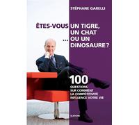 Etes-vous un tigre, un chat ou un dinosaure ? 100 questions sur comment la compétitivité influence votre vie - Stéphane Garelli - Slatkine - broché - Essai
