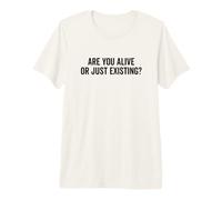Êtes-Vous Vivant ou existez? Question Profonde sur la Vie T-Shirt Haut de Gamme