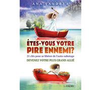 Etes-vous votre pire ennemi ? 21 clés pour se libérer de l'auto sabotage - Devenez votre plus grand allié - Broché 21 clés pour se libérer de l'auto-sabotage - Ana Sandrea - Lanore - broché - Guide