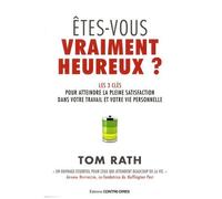 Etes-Vous Vraiment Heureux ? - Les 3 Clés Pour Atteindre La Pleine Satisfaction Dans Votre Travail Et Votre Vie Personnelle