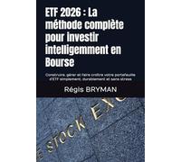 ETF 2026 : La méthode complète pour investir intelligemment en Bourse: Construire, gérer et faire croître votre portefeuille d’ETF simplement, durablement et sans stress