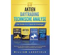 ETF AKTIEN DAYTRADING TECHNISCHE ANALYSE - Das Große 4 in 1 Buch für Einsteiger: Wie Sie an der Börse intelligent investieren und mit Dividenden, Indexfonds & Trading nachhaltig Geld verdienen