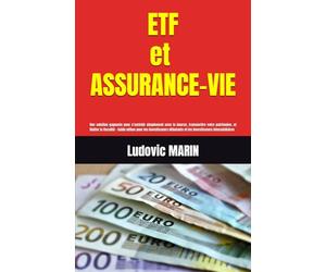 ETF ET ASSURANCE-VIE: Une solution gagnante pour s’enrichir simplement avec la bourse, transmettre votre patrimoine, et limiter la fiscalité - Guide ... et les investisseurs intermédiaires
