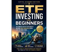 ETF Investing for Beginners :The Complete Step-by-Step Guide to Building Long-Term Wealth with Low-Cost Index Funds: Build Wealth. Reduce Risk. Take Control of Your Financial Future.