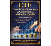 ETF : Investir Intelligemment et Construire un Patrimoine Durable: La méthode simple et efficace pour diversifier, réduire les risques et faire croître son capital sur le long terme #Investir en ETF
