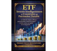ETF : Investir Intelligemment et Construire un Patrimoine Durable: La méthode simple et efficace pour diversifier, réduire les risques et faire croître son capital sur le long terme #Investir en ETF