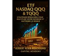 ETF Nasdaq QQQ & TQQQ : Stratégies Éprouvées pour Multiplier Votre Richesse et Maîtriser le Risqué: Apprenez à Transformer la Volatilité en Avantage Durable grâce à des Techniques d’Investissement Pro