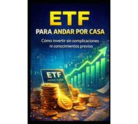 ETF PARA ANDAR POR CASA: Cómo Invertir sin Complicaciones ni Conocimientos Previos