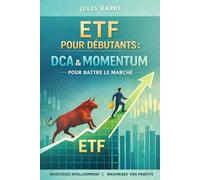 ETF pour débutants : DCA & Momentum pour battre le marché: Guide étape par étape pour comprendre les ETF, investir automatiquement et optimiser avec le momentum.