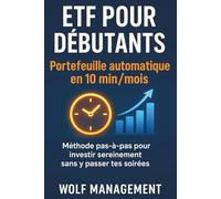 ETF pour Débutants : Portefeuille automatique en 10 min/mois: Méthode pas-à-pas pour investir sereinement sans y passer tes soirées