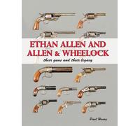 Ethan Allen and Allen & Wheelock: Their Guns and Their Legacy