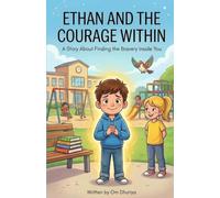 ETHAN AND THE COURAGE WITHIN: A Story About Finding the Bravery Inside You