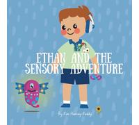 Ethan and the Sensory Adventure: A Children’s Book About Autism, Sensory Processing, and Self-Advocacy