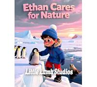 Ethan Cares for Nature: Antarctica: A Christian Children’s Book About Stewardship, Caring for Creation, Penguins & God’s World | Genesis 2:15 Bible Story for Kids