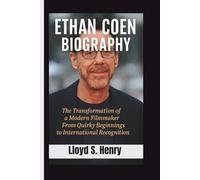 ETHAN COEN BIOGRAPHY: The Transformation of a Modern Filmmaker From Quirky Beginnings to International Recognition