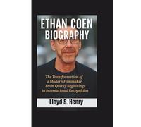ETHAN COEN BIOGRAPHY: The Transformation of a Modern Filmmaker From Quirky Beginnings to International Recognition