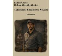 ETHAN CROSS: BEFORE THE SKY BROKE: A REMNANT CHRONICLES PREQUEL NOVELLA
