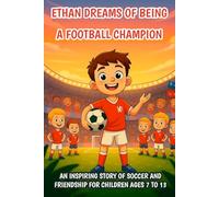Ethan Dreams of Being a Football Champion: An inspiring story of soccer and friendship for children ages 7 to 13