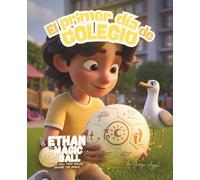 Ethan el Balón Mágico: El primer día de colegio: Un álbum ilustrado lleno de emoción sobre el primer día de escuela, la amistad y el sentimiento de pertenecer