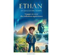 Ethan et les clés du temps: Voyages au cœur des civilisations mystérieuses