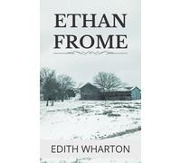 Ethan Frome: 1911 Classic Novel