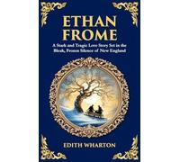 Ethan Frome: A Stark and Tragic Love Story Set in the Bleak, Frozen Silence of New England (Deluxe Hardbound Edition)