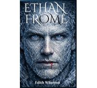 Ethan Frome: Collector’s Edition: Illustrated Character Gallery and Preface