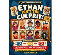 Ethan Isn’t the Culprit!: A Detective Puzzle Book for Kids Ages 7-11 with 3 Mystery Cases, 30, 40 & 50 Suspects to Cross Out, Logic Puzzles, Clues & Whodunit Games