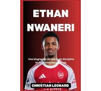 Ethan Nwaneri: Une biographie de talent, de discipline et de promesses précoces.