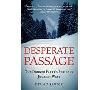 Desperate Passage: The Donner Party's Perilous Journey West by Ethan Rarick NEUF