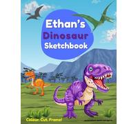 Ethan's Dinosaur Sketchbook: Dinosaur sketch pad for boys ages 5-9 - Fun art book for home, school or travel