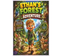 Ethan's Forest Adventure: A Heartwarming Journey Through Nature Filled with Friendly Animals, Outdoor Exploration, and Life Lessons for Kids