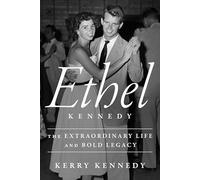 Ethel Kennedy: The Extraordinary Life and Bold Legacy