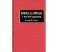 Ethel Merman, BIO-BIBLIOGRAPHIES IN THE PERFORMING ARTS George B. Bryan (Auteur)