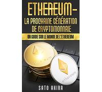 Ethereum - La Prochaine Génération de Cryptomonnaie: Un Guide Sur le Monde de l'Ethereum